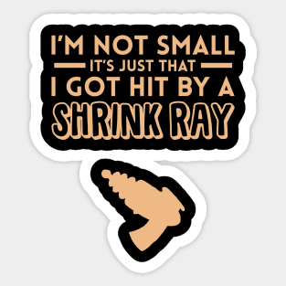 I Got Hit by a Shrink Ray Sticker